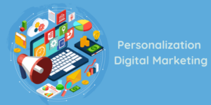 The Importance of Personalization in Digital Marketing