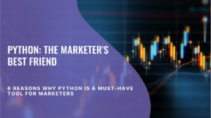 6 Reasons to Use Python for Marketers